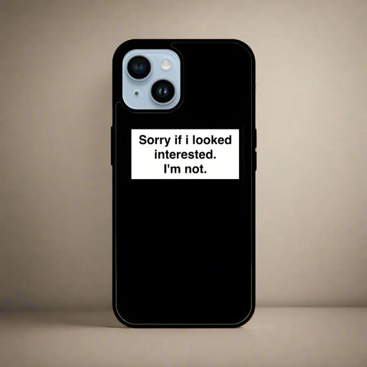 Sorry if i look interested (phone glass cover)